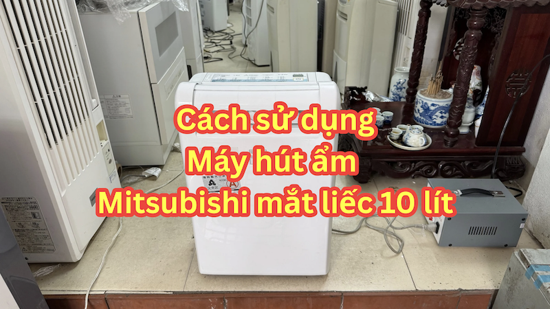 cach-su-dung-may-hut-am-mitsubishi-10-lit